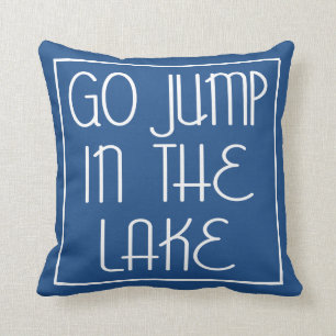 Go Jump In The Lake Throw Pillow