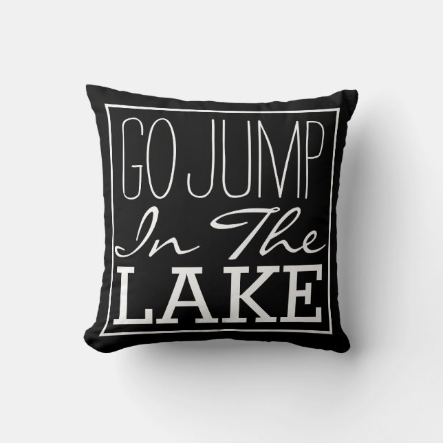 Go Jump In The Lake Throw Pillow (Front)