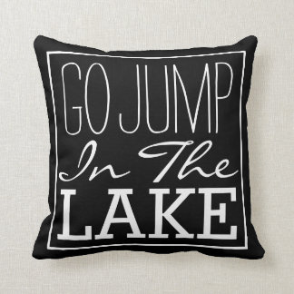Go Jump In The Lake Throw Pillow