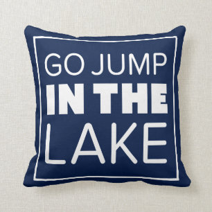 GO JUMP IN THE LAKE THROW PILLOW