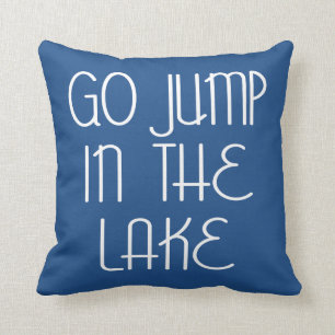 Go Jump In The Lake Throw Pillow