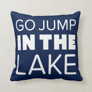 GO JUMP IN THE LAKE THROW PILLOW