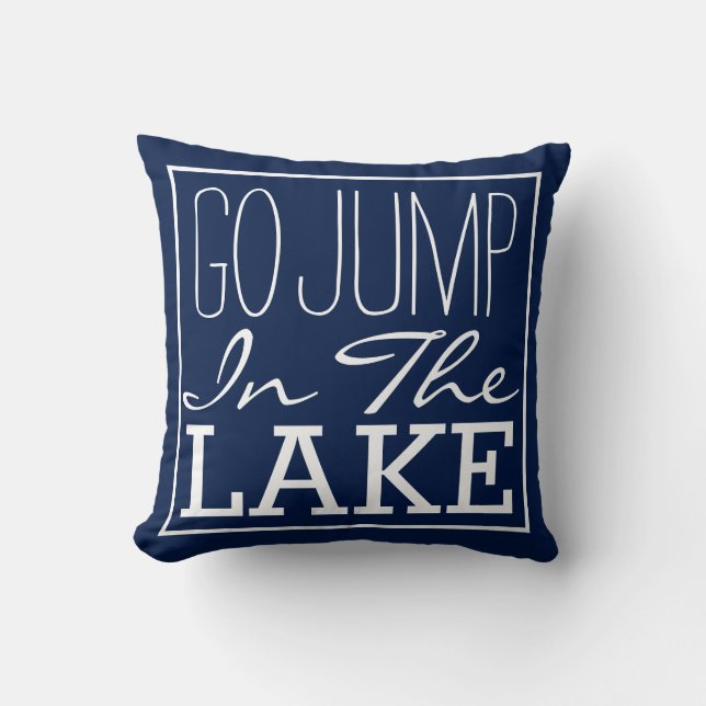 Go Jump In The Lake Throw Pillow (Front)