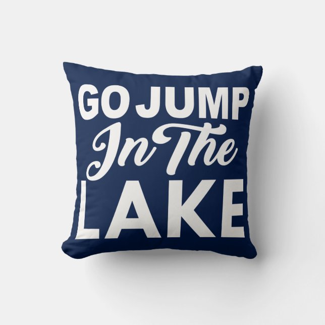 Go Jump In The Lake Throw Pillow (Front)