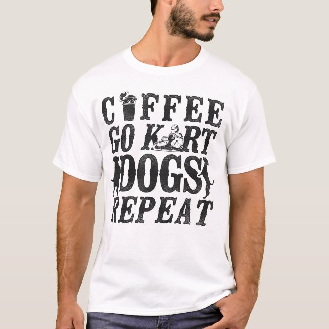 Go Kart Coffee Go Kart Dogs Repeat Coffee Dog T-Shirt (Front)