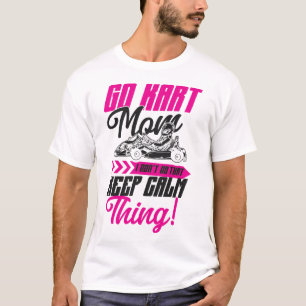 Go Kart Go Kart Mom I Don't Do That Keep Calm T-Shirt