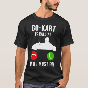 Go Kart Is Calling And I Must Go  Cool Funny Dad G T-Shirt