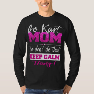 Go Kart Mom Go - Karting Mom Tee Go Kart Racing