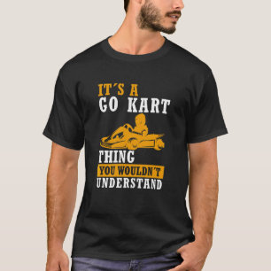 Go Kart Thing  Karting Saying Race Kart Go Kart T-Shirt