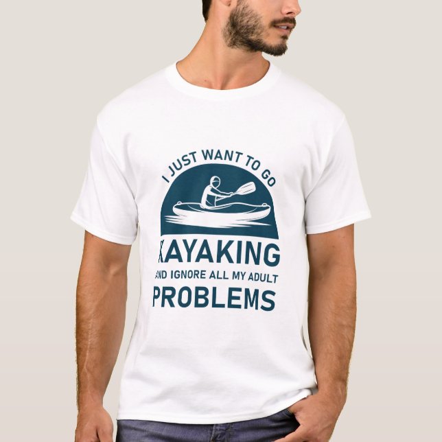 Go Kayaking And Ignore Your Problems - kayaker T-Shirt (Front)