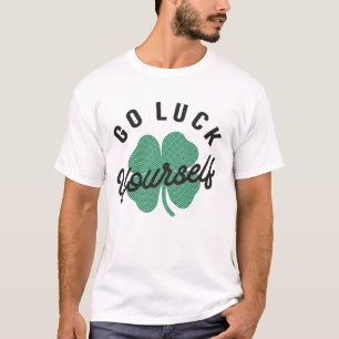 Go Luck Yourself Funny Irish St Patricks Day T-Shirt
