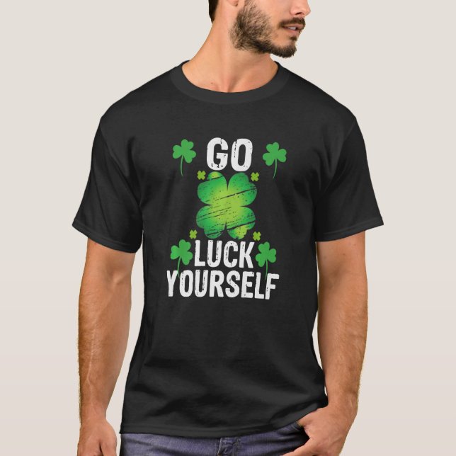 Go Luck Yourself Funny St Patrick Day Gift Premium T-Shirt (Front)