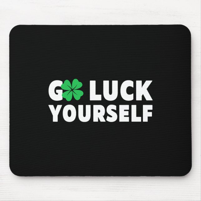 Go Luck Yourself St Patricks Day  Mouse Pad (Front)