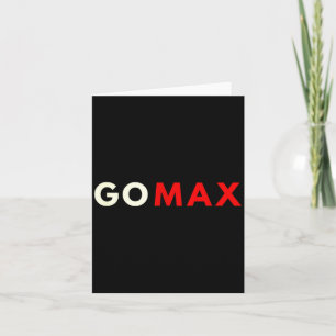 Go Max Shirt! Go Max Go Big! Or Go Home Go Max!  Card