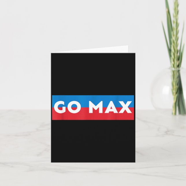 Go Max Shirt! Go Max Go Big! Or Go Home Go Max!  Card (Front)