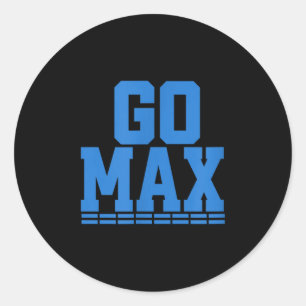 Go Max Shirt! Go Max Go Big! Or Go Home Go Max! Classic Round Sticker