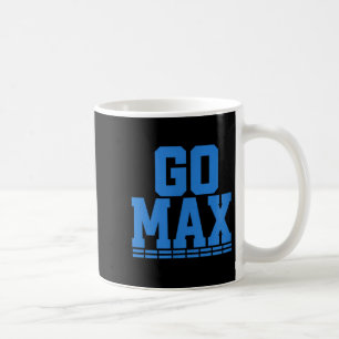Go Max Shirt! Go Max Go Big! Or Go Home Go Max!  Coffee Mug