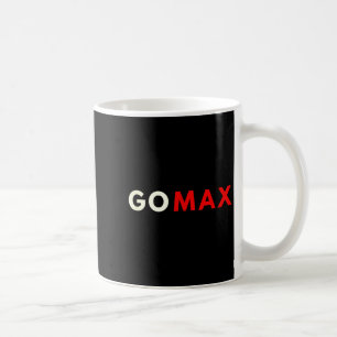 Go Max Shirt! Go Max Go Big! Or Go Home Go Max!  Coffee Mug