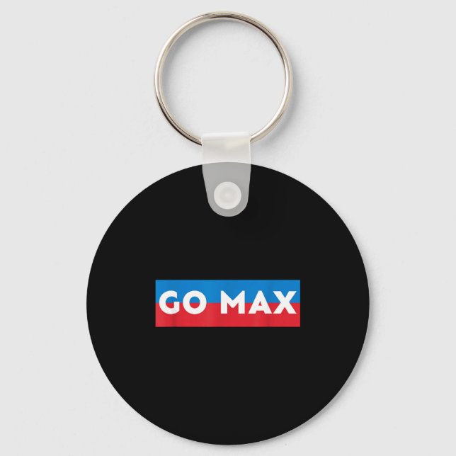 Go Max Shirt! Go Max Go Big! Or Go Home Go Max!  Keychain (Front)