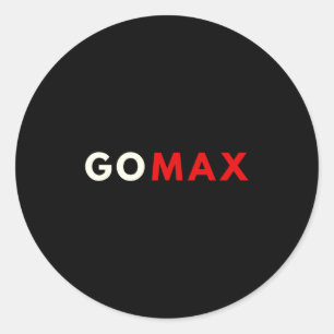 Go Max Shirt! Go Max Go Big! Or Go Home Go Max! Lo Classic Round Sticker