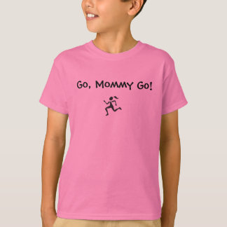 Go, Mommy Go! T-Shirt