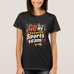 Go My Favourite Sports Team Funny Retro Sarcastic  T-Shirt