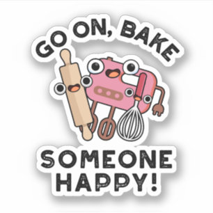Go On Bake Someone Happy Funny Baker Pun 