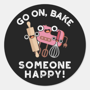 Go On Bake Someone Happy Funny Baker Pun Dark BG Classic Round Sticker