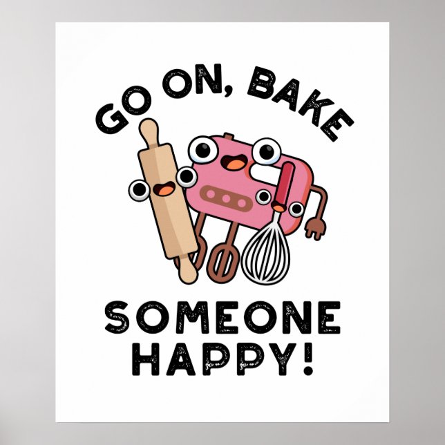 Go On Bake Someone Happy Funny Baker Tools Pun  Poster (Front)