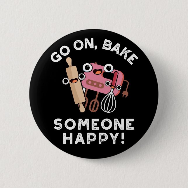 Go On Bake Someone Happy Funny Baking Pun Dark BG 2 Inch Round Button (Front)