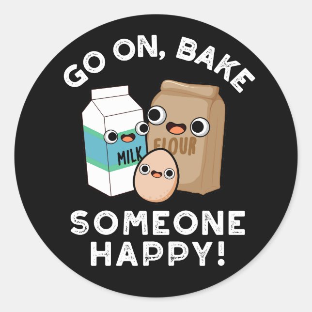Go On Bake Someone Happy Funny Baking Pun Dark BG Classic Round Sticker (Front)