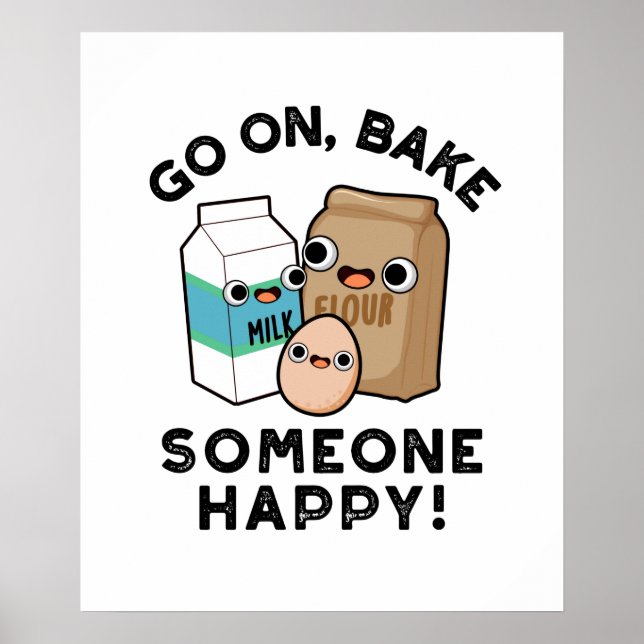 Go On Bake Someone Happy Funny Baking Pun  Poster (Front)