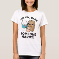Go On Bake Someone Happy Funny Baking Pun 