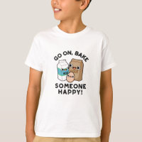 Go On Bake Someone Happy Funny Baking Pun 