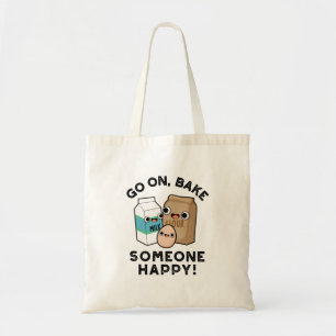 Go On Bake Someone Happy Funny Baking Pun  Tote Bag