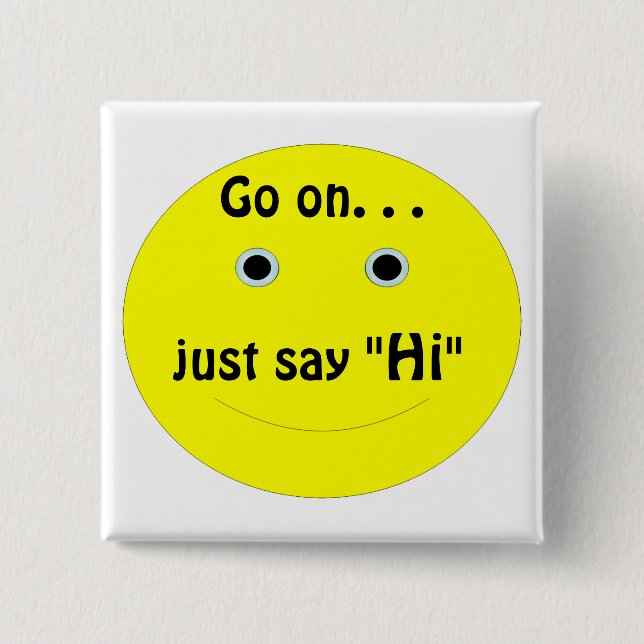 Go on. . ., just say, "Hi" 2 Inch Square Button (Front)