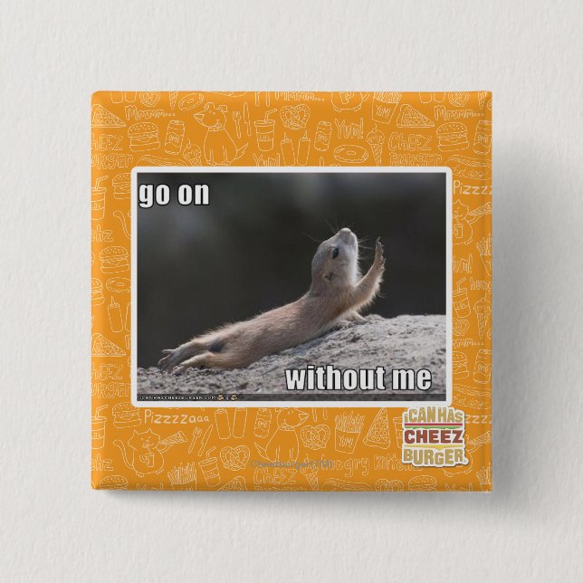 Go on withouth me 2 inch square button (Front)