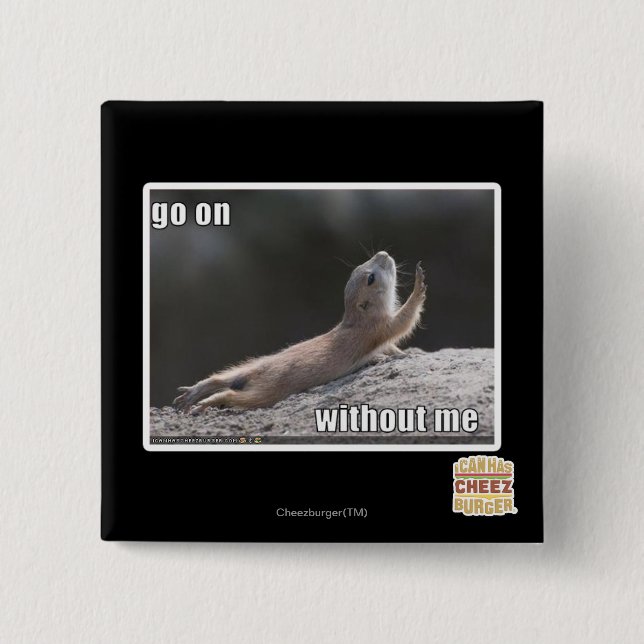 Go on withouth me 2 inch square button (Front)