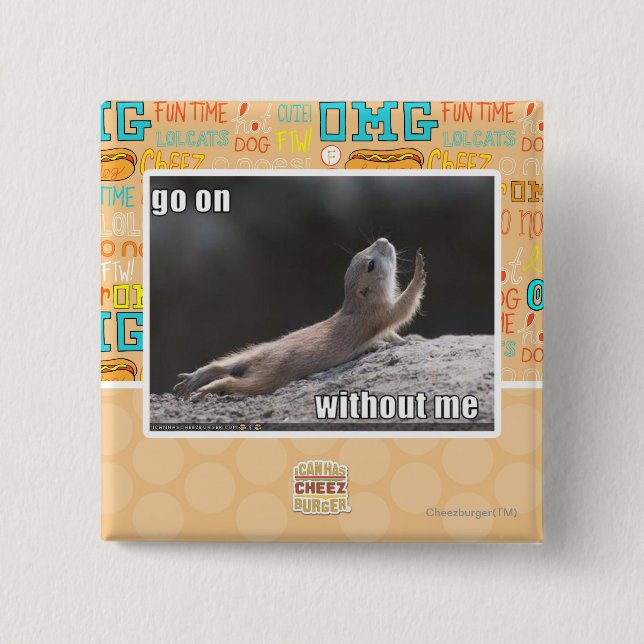 Go on withouth me 2 inch square button (Front)