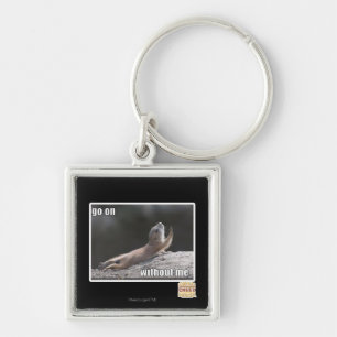 Go on withouth me keychain