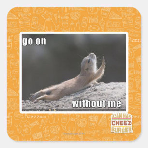 Go on withouth me square sticker