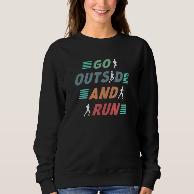 Go Outside Running Motivation   Runner Training Sa Sweatshirt (Front)