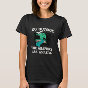 Go outside the graphics are amazing Unisex T-Shirt