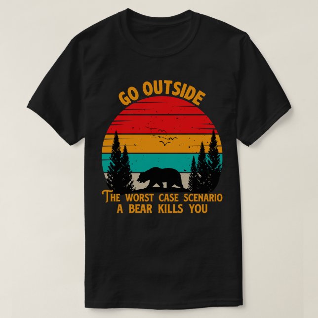 Go Outside The Worst Case Scenario A Bear Kills Yo T-Shirt (Design Front)