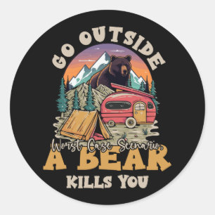 Go Outside Worst Case Scenario A Bear Kill You Cam Classic Round Sticker