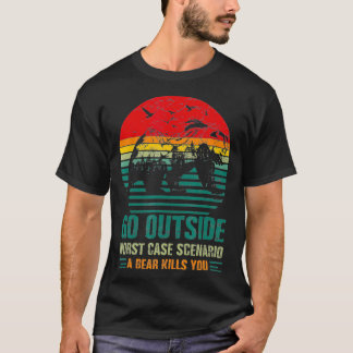 Go Outside Worst Case Scenario A Bear Kills You Ad T-Shirt