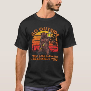 Go Outside Worst Case Scenario A Bear Kills You Ap T-Shirt