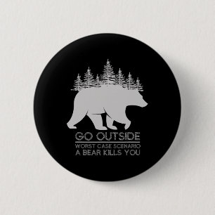 Go Outside Worst Case Scenario A Bear Kills You Ca 2 Inch Round Button