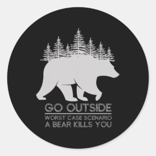 Go Outside Worst Case Scenario A Bear Kills You Ca Classic Round Sticker