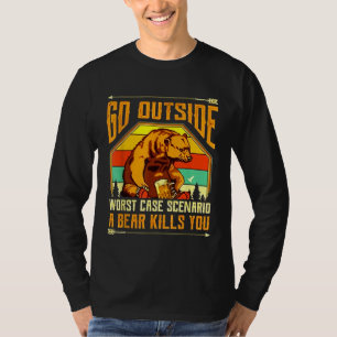 Go Outside Worst Case Scenario A Bear Kills You Ca T-Shirt